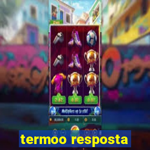 termoo resposta